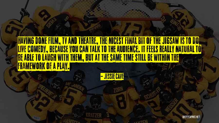 Comedy Theatre Quotes By Jessie Cave Comedy Theatre Quotes By Jessie Cave