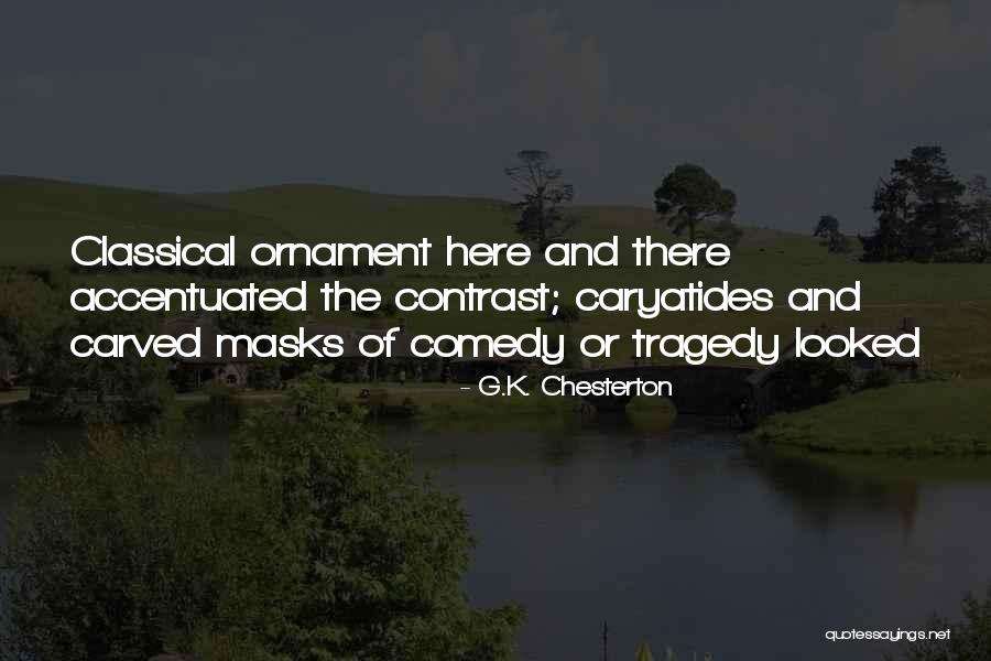 Comedy Tragedy Masks Quotes By G.K. Chesterton Comedy Tragedy Masks Quotes By G.K. Chesterton