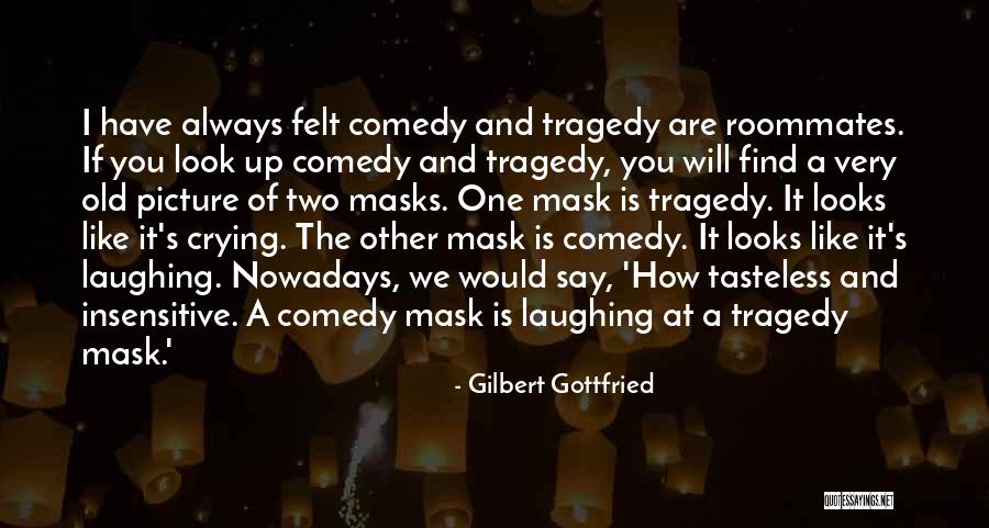 Comedy Tragedy Masks Quotes By Gilbert Gottfried