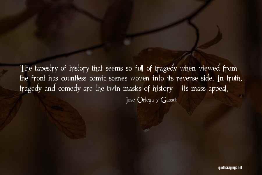 Comedy Tragedy Masks Quotes By Jose Ortega Y Gasset