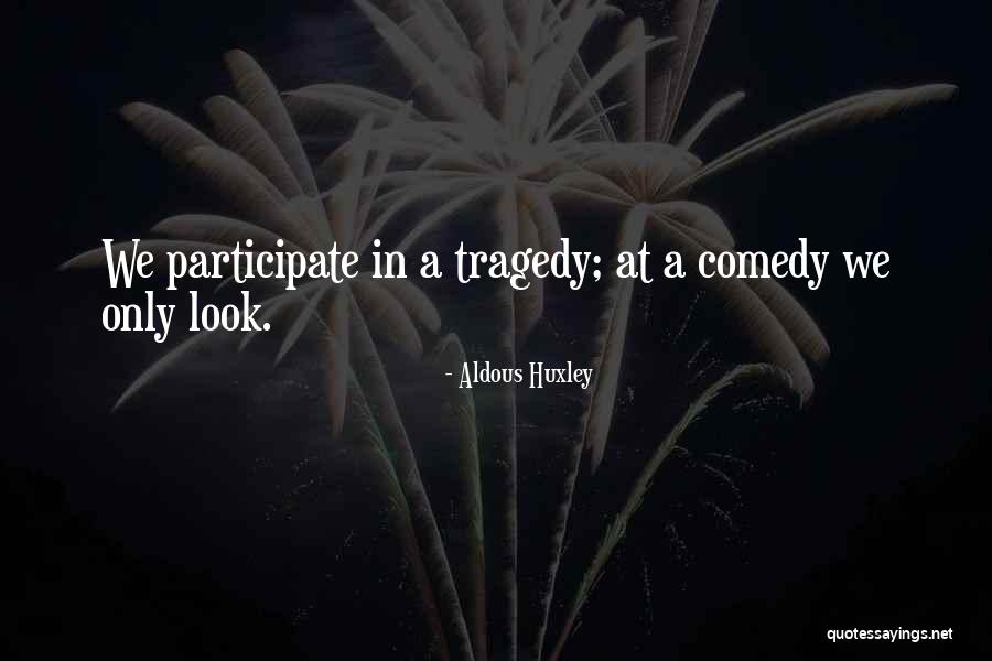 Comedy Tragedy Quotes By Aldous Huxley