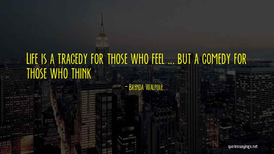 Comedy Tragedy Quotes By Brenda Walpole Comedy Tragedy Quotes By Brenda Walpole