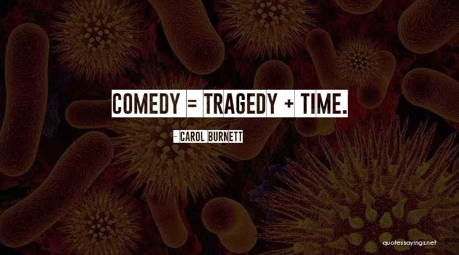 Comedy Tragedy Quotes By Carol Burnett Comedy Tragedy Quotes By Carol Burnett