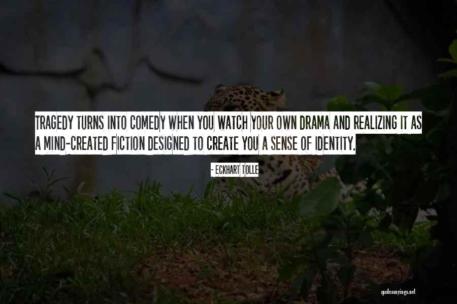 Comedy Tragedy Quotes By Eckhart Tolle Comedy Tragedy Quotes By Eckhart Tolle