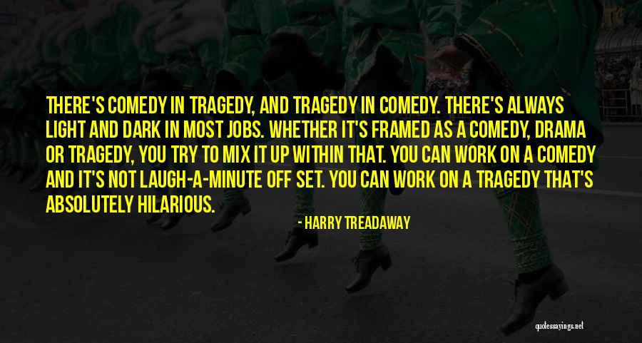 Comedy Tragedy Quotes By Harry Treadaway Comedy Tragedy Quotes By Harry Treadaway