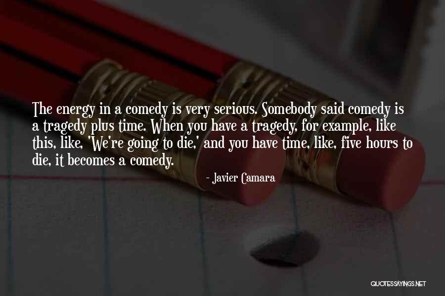 Comedy Tragedy Quotes By Javier Camara Comedy Tragedy Quotes By Javier Camara