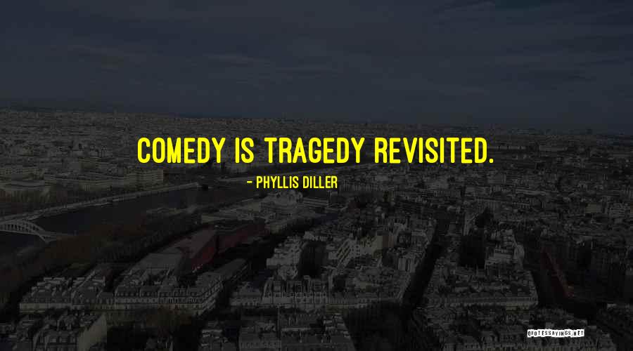 Comedy Tragedy Quotes By Phyllis Diller