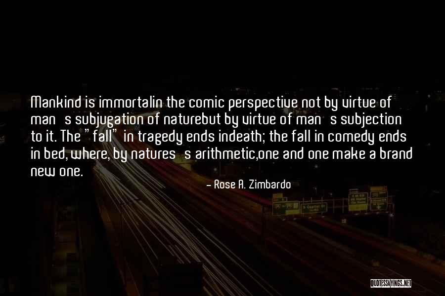 Comedy Tragedy Quotes By Rose A. Zimbardo Comedy Tragedy Quotes By Rose A. Zimbardo