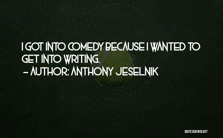 Comedy Writing Quotes By Anthony Jeselnik