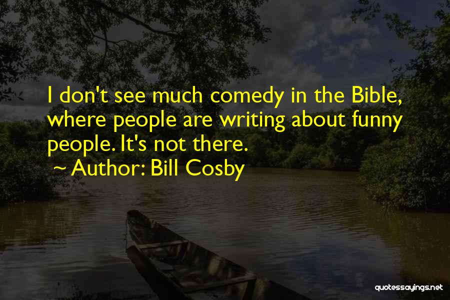 Comedy Writing Quotes By Bill Cosby