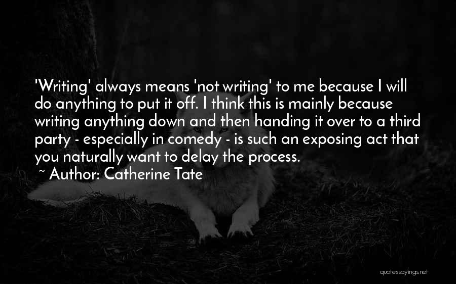 Comedy Writing Quotes By Catherine Tate