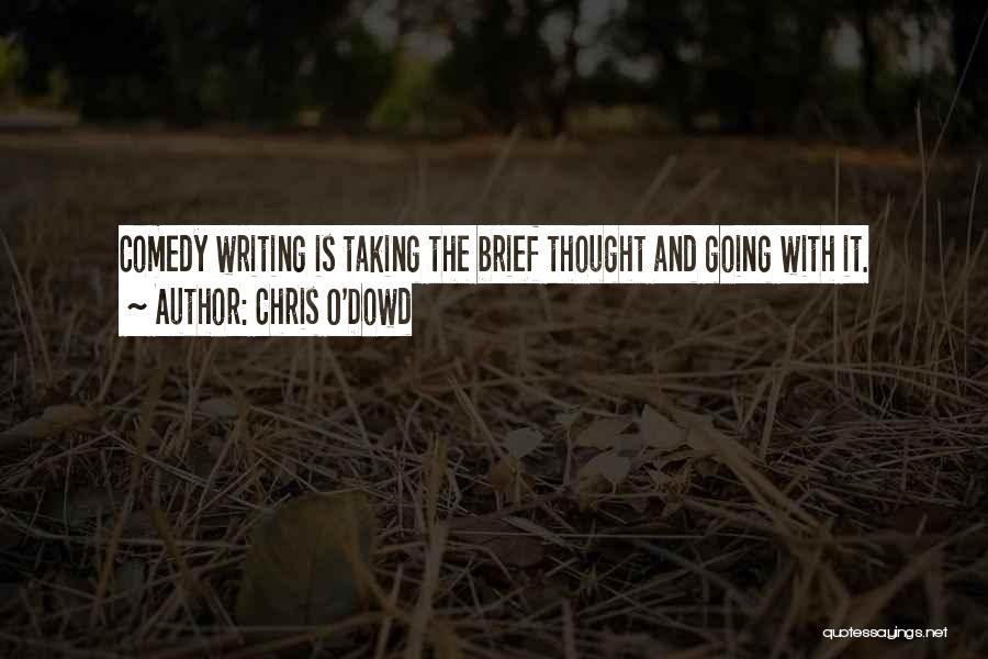 Comedy Writing Quotes By Chris O'Dowd
