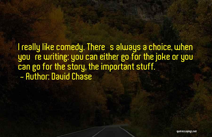 Comedy Writing Quotes By David Chase