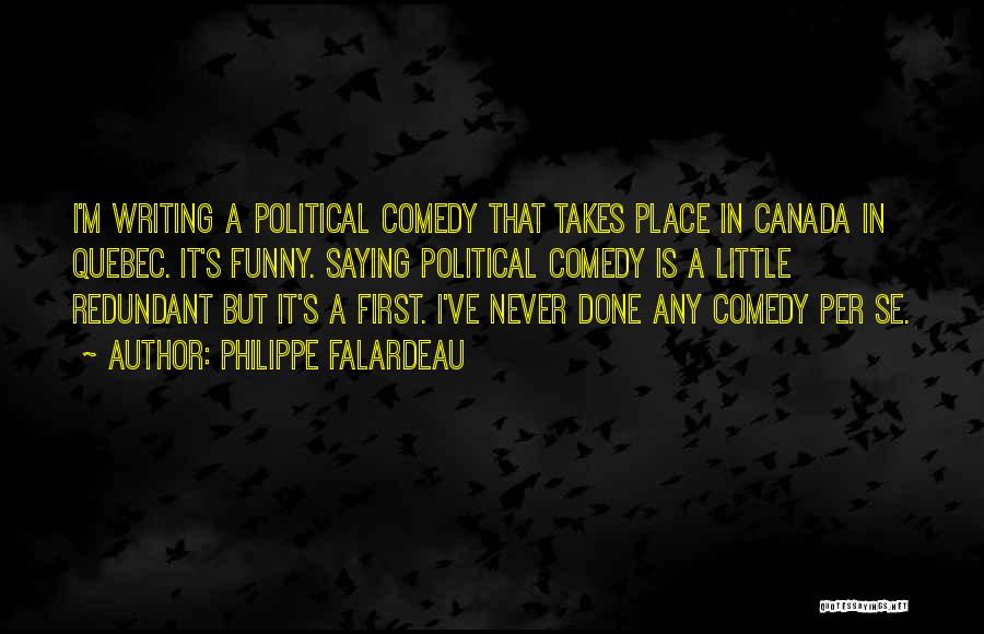 Comedy Writing Quotes By Philippe Falardeau