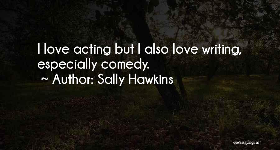 Comedy Writing Quotes By Sally Hawkins