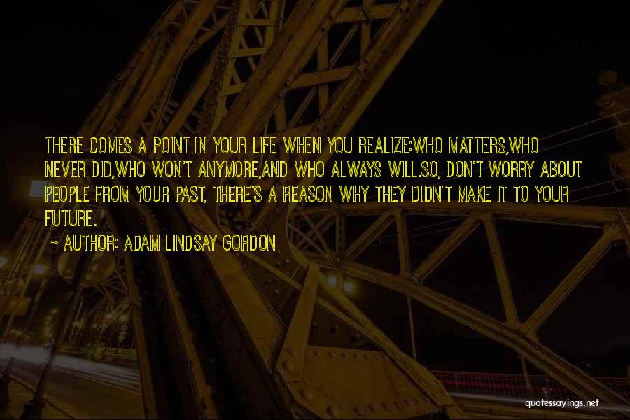 Comes A Point In Life Quotes By Adam Lindsay Gordon