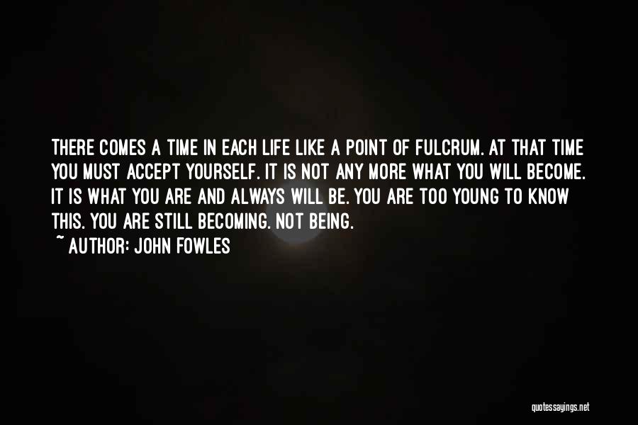 Comes A Point In Life Quotes By John Fowles