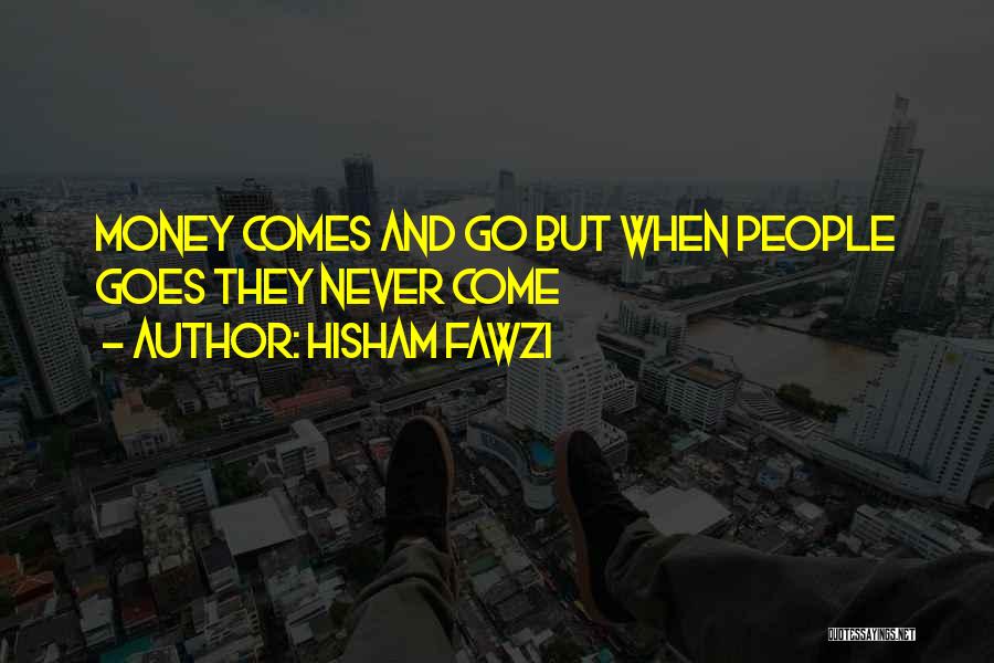 Comes And Goes Quotes By Hisham Fawzi