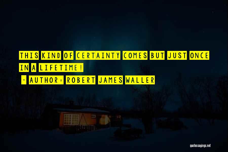 Comes Quotes By Robert James Waller