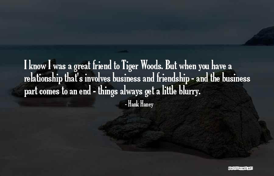 Comes To An End Quotes By Hank Haney Comes To An End Quotes By Hank Haney