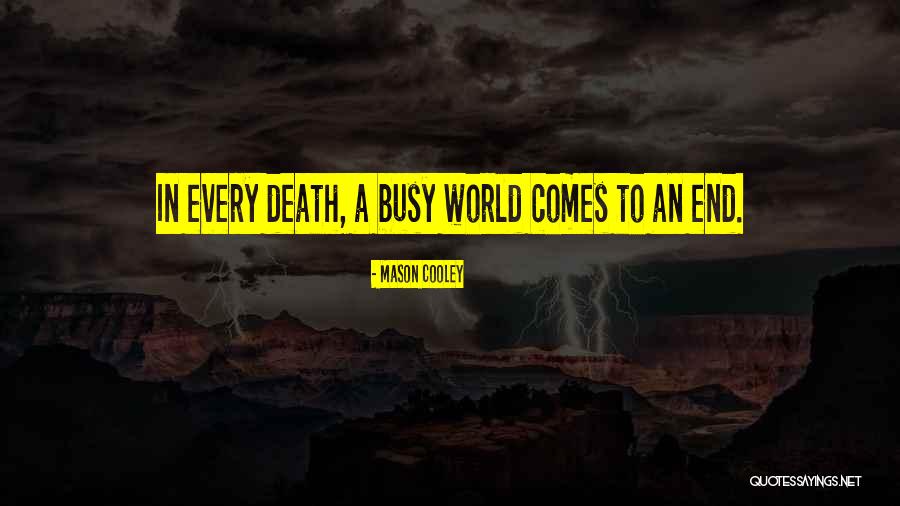 Comes To An End Quotes By Mason Cooley Comes To An End Quotes By Mason Cooley