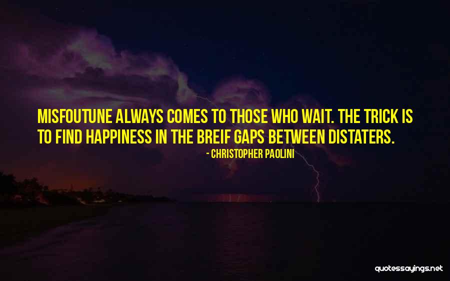 Comes To Those Who Wait Quotes By Christopher Paolini Comes To Those Who Wait Quotes By Christopher Paolini