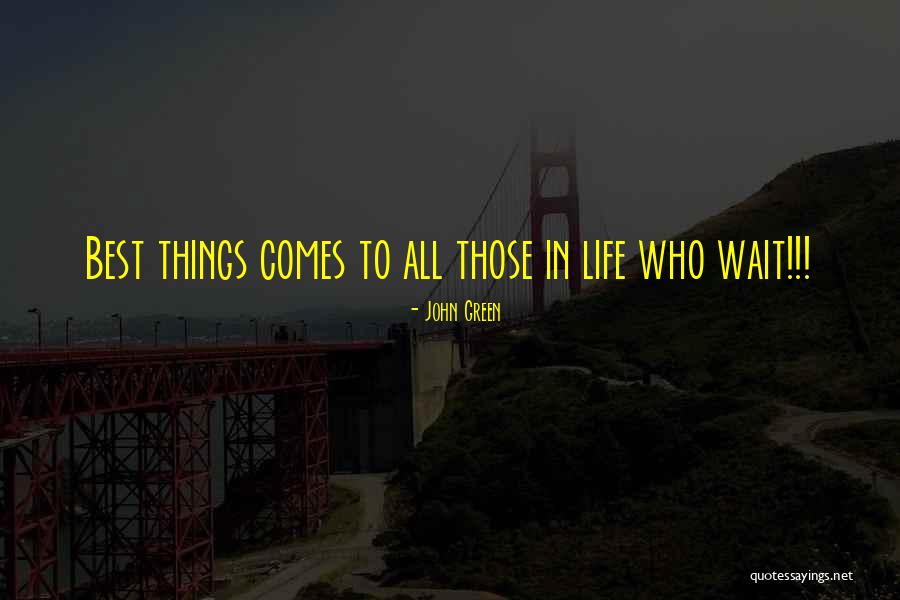 Comes To Those Who Wait Quotes By John Green Comes To Those Who Wait Quotes By John Green