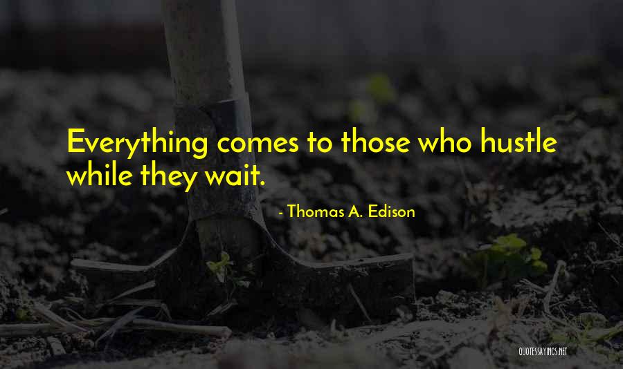 Comes To Those Who Wait Quotes By Thomas A. Edison Comes To Those Who Wait Quotes By Thomas A. Edison