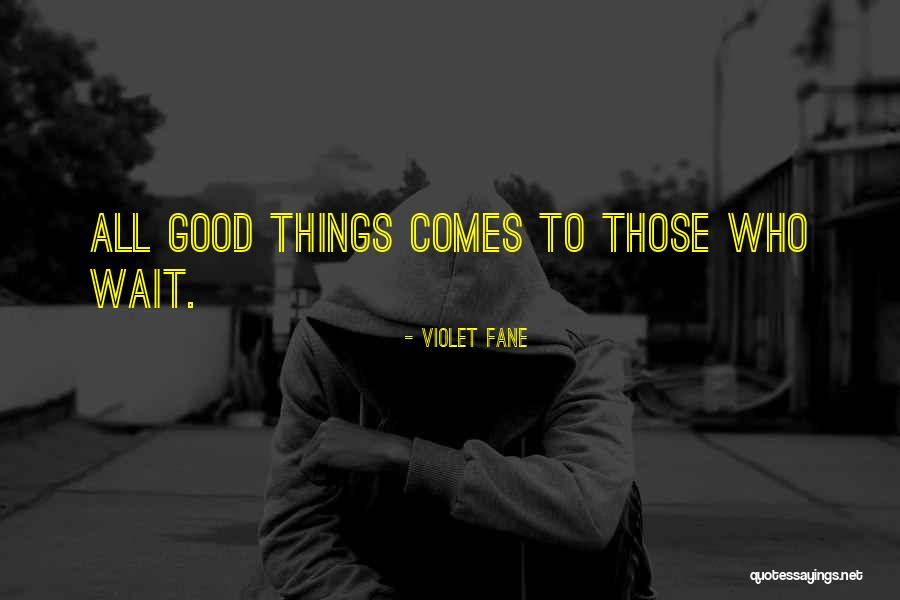Comes To Those Who Wait Quotes By Violet Fane Comes To Those Who Wait Quotes By Violet Fane