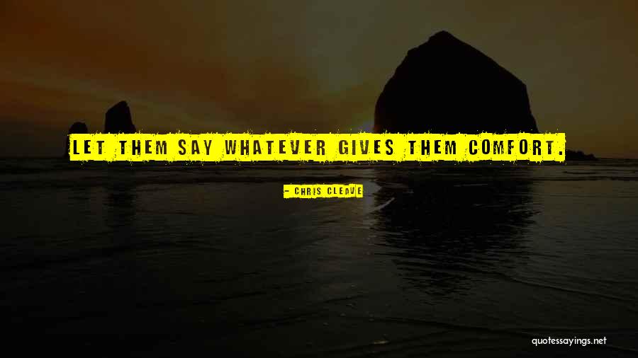 Comfort And Attitude Quotes By Chris Cleave Comfort And Attitude Quotes By Chris Cleave