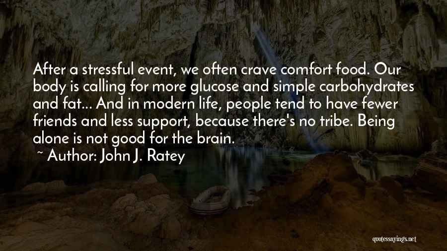 Comfort And Friends Quotes By John J. Ratey