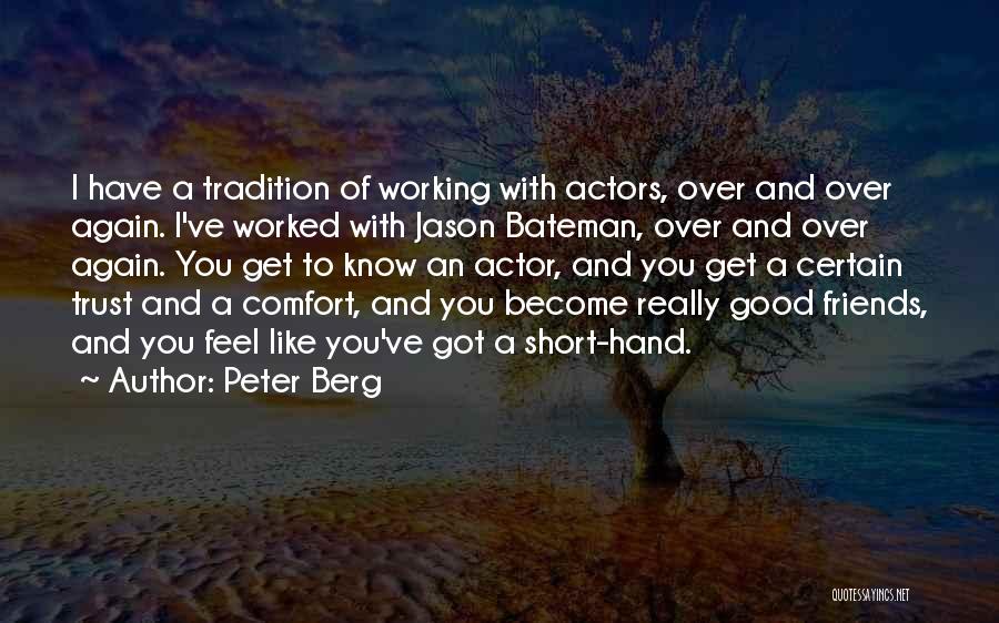 Comfort And Friends Quotes By Peter Berg