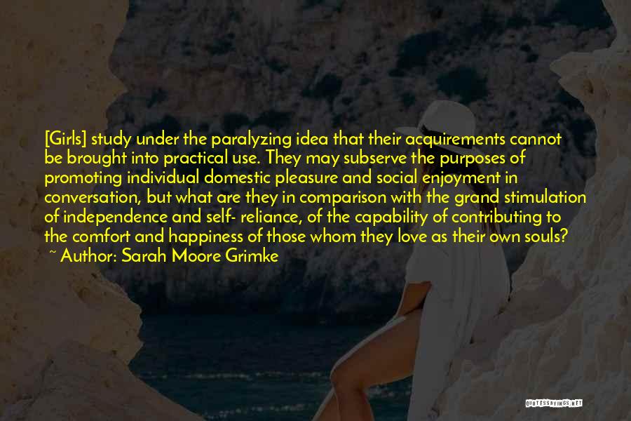 Comfort And Happiness Quotes By Sarah Moore Grimke