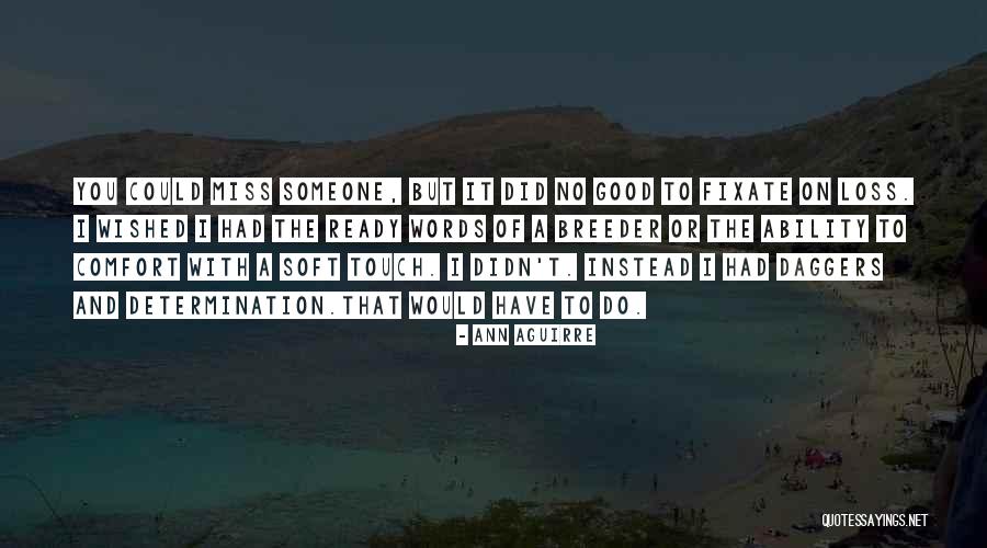 Comfort And Loss Quotes By Ann Aguirre Comfort And Loss Quotes By Ann Aguirre