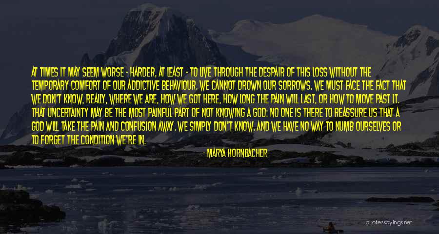 Comfort And Loss Quotes By Marya Hornbacher Comfort And Loss Quotes By Marya Hornbacher