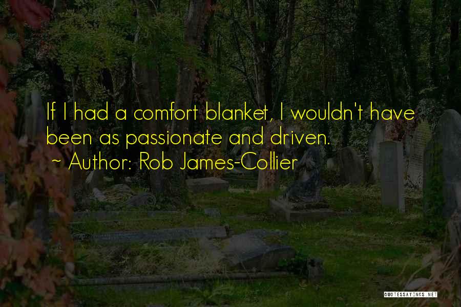 Comfort Blanket Quotes By Rob James-Collier