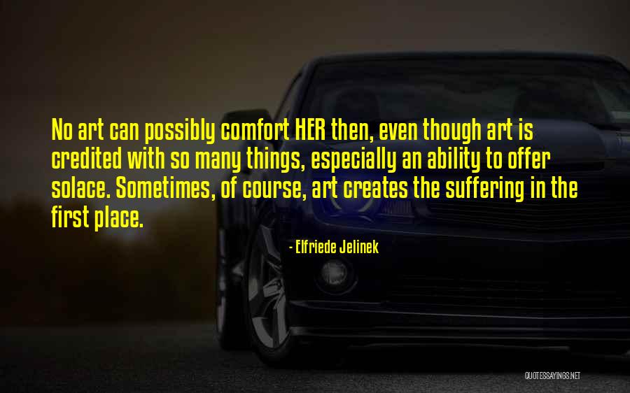 Comfort Her Quotes By Elfriede Jelinek Comfort Her Quotes By Elfriede Jelinek