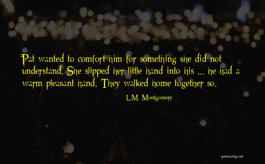 Comfort Home Quotes By L.M. Montgomery Comfort Home Quotes By L.M. Montgomery