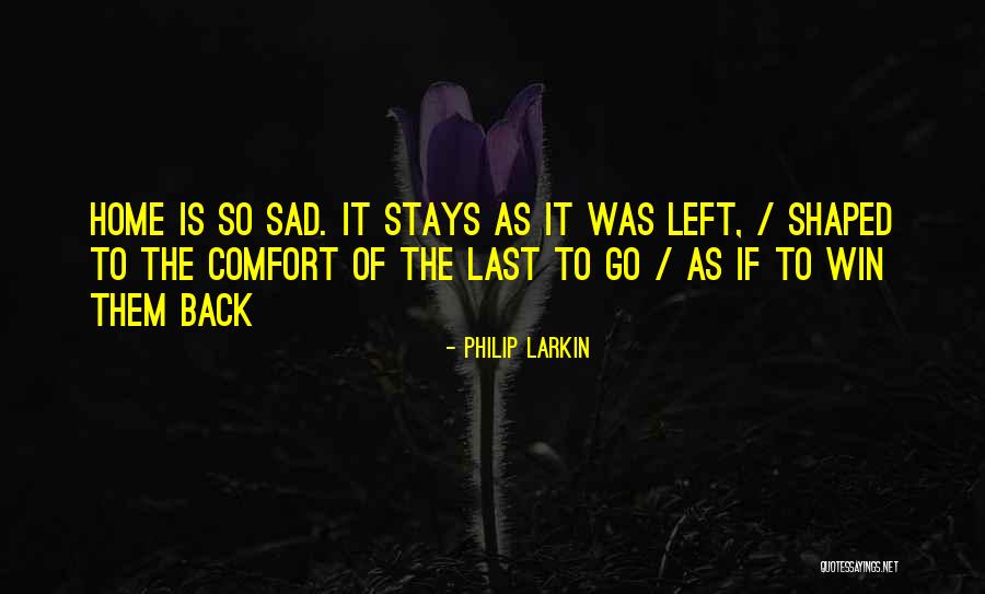 Comfort Home Quotes By Philip Larkin Comfort Home Quotes By Philip Larkin