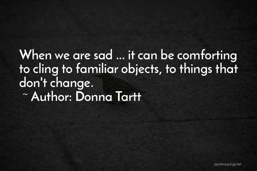 Comfort In Grief And Loss Quotes By Donna Tartt