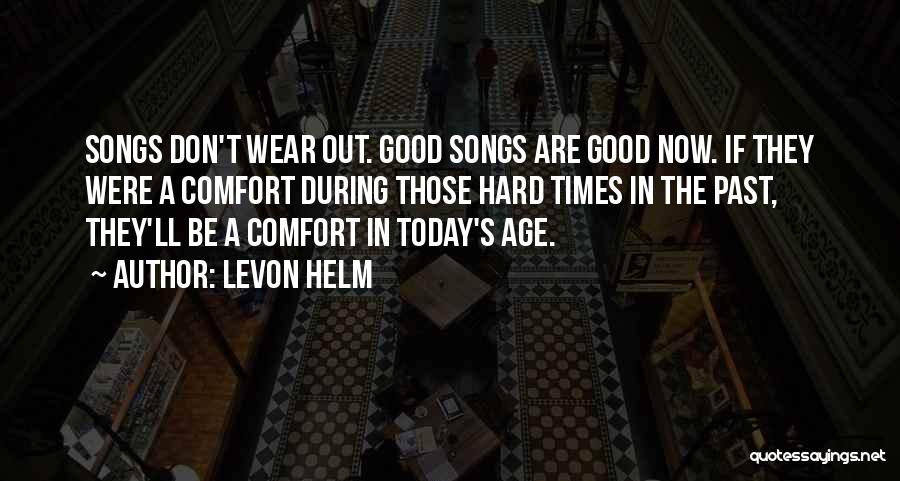 Comfort In Hard Times Quotes By Levon Helm