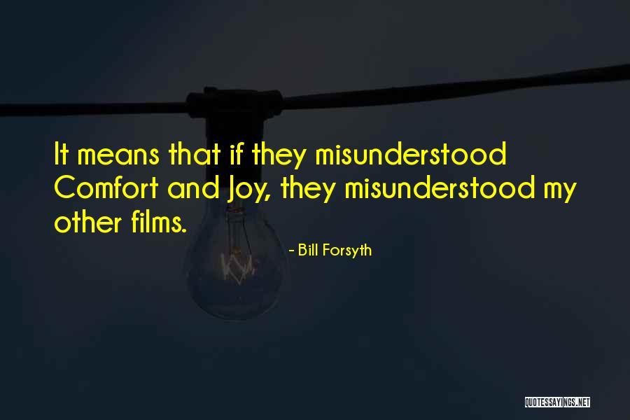 Comfort Joy Quotes By Bill Forsyth Comfort Joy Quotes By Bill Forsyth