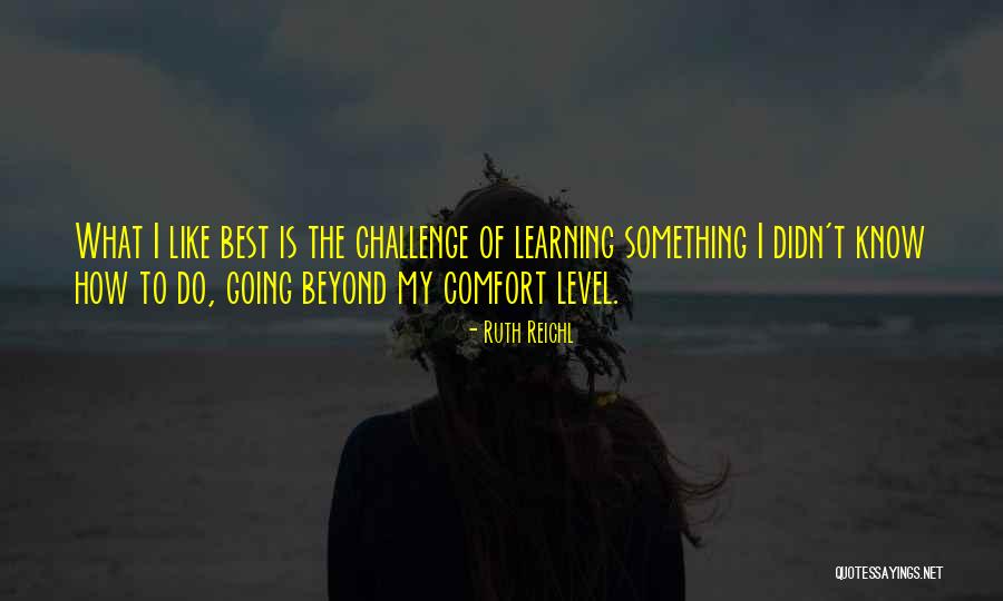 Comfort Level Quotes By Ruth Reichl Comfort Level Quotes By Ruth Reichl