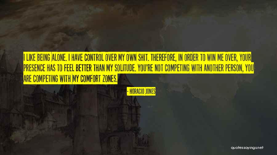 Comfort Of Being Alone Quotes By Horacio Jones Comfort Of Being Alone Quotes By Horacio Jones