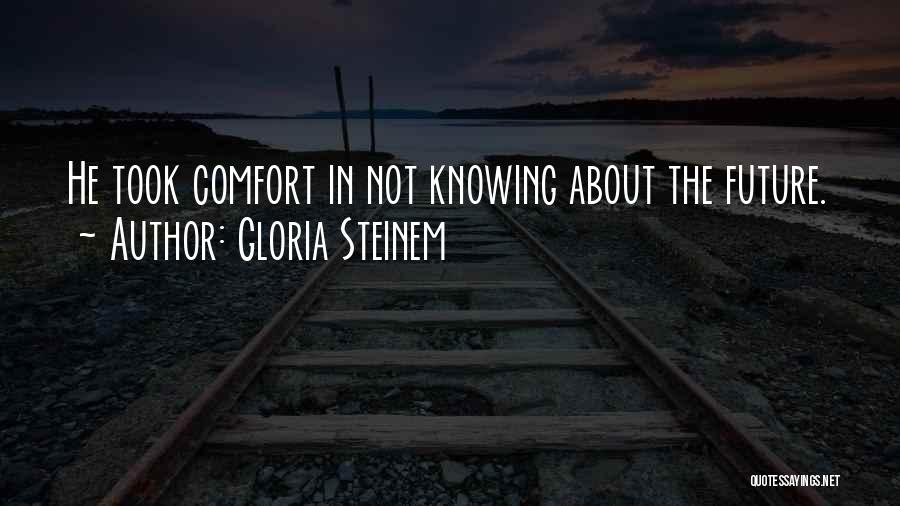 Comfort Quotes By Gloria Steinem