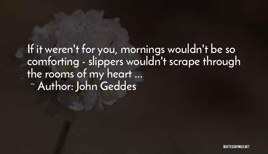 Comfort Rooms Quotes By John Geddes