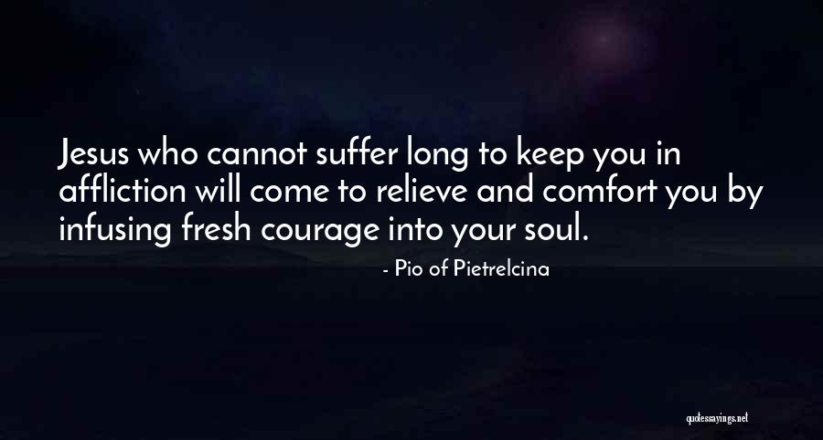 Comfort Your Soul Quotes By Pio Of Pietrelcina Comfort Your Soul Quotes By Pio Of Pietrelcina
