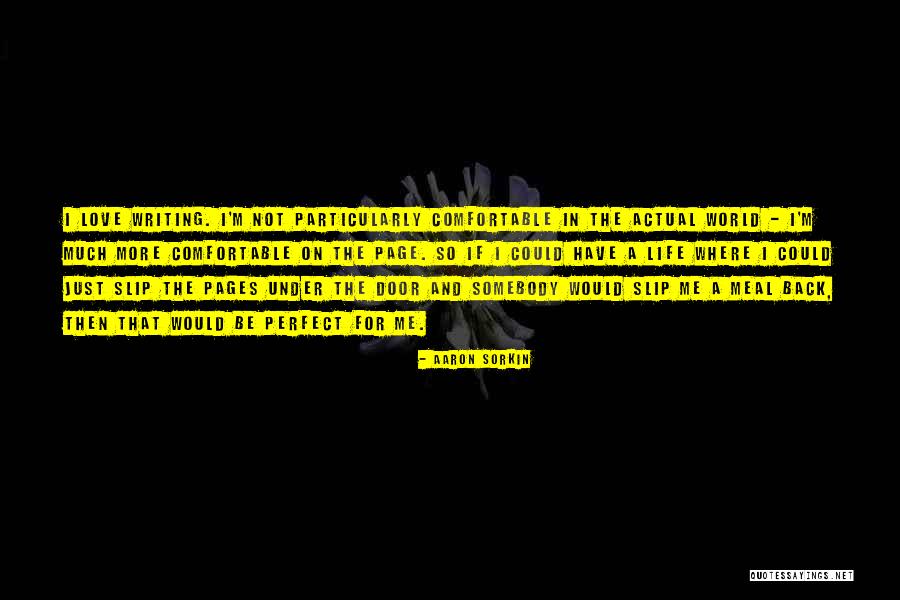 Comfortable And Love Quotes By Aaron Sorkin Comfortable And Love Quotes By Aaron Sorkin
