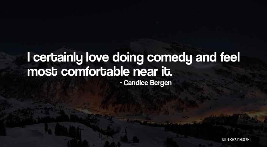 Comfortable And Love Quotes By Candice Bergen Comfortable And Love Quotes By Candice Bergen