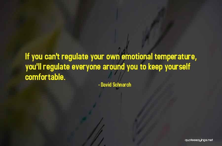 Comfortable Around You Quotes By David Schnarch Comfortable Around You Quotes By David Schnarch